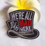 Термонашивка We all mad here TNV515